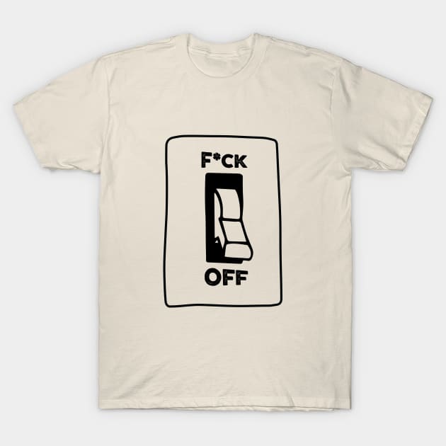 Fuck Off Funny Saying T-Shirt by dumb designer